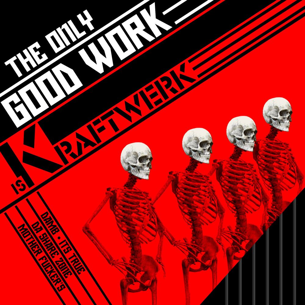 4 SKELETEN'S LINED UP IN THE MANNER OF KRAFTWERK ALBUM COVER "THE MAN MACHINE" AND IT SAY'S "THE ONLY GOOD WORK IS KRAFTWERK , DAMB ITS TRUE" - THESE BOYS MADE SUCH GOOD SHIT AND THEY DREAMED ABOUT BEING INSIDE OF A COMPUTER MAKEN IT BEEP , I HOPE NO ONE TOLD THEM ABOUT THE "AI" SHIT WHERE NO MATTER HOW MUCH SONGS YOU FEED INTO IT ,IT MAKES YOU HATE COMPUTER'S - DASHARE.ZONE ADMIN