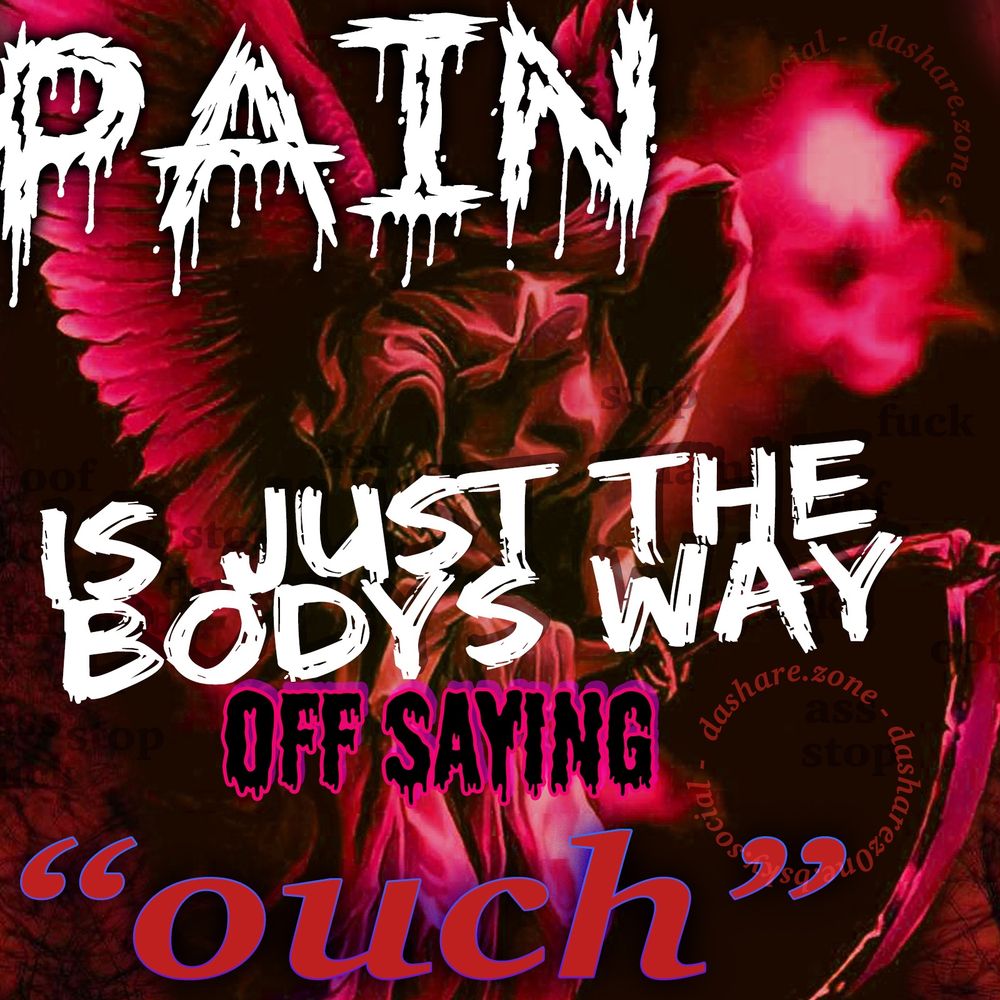 A SKLETEN GRIM REAPER WHOS SAYEN "PAIN IS JUST THE BODYS WAY OF SAYING , OUTCH " AND ALSO WHY NOT JUST PING ONCE LIKE AN ALARM AND THEN JUST LEAVE US ALONE IT DOESNT MAKE SENSE TO KEEP HURTEN , I KNOW I FUCKED UP MY BACK A FEW YEARS AGO YA DONT HAVE TO KEEP REMIDING ME - DASHARE.ZONE ADMIN