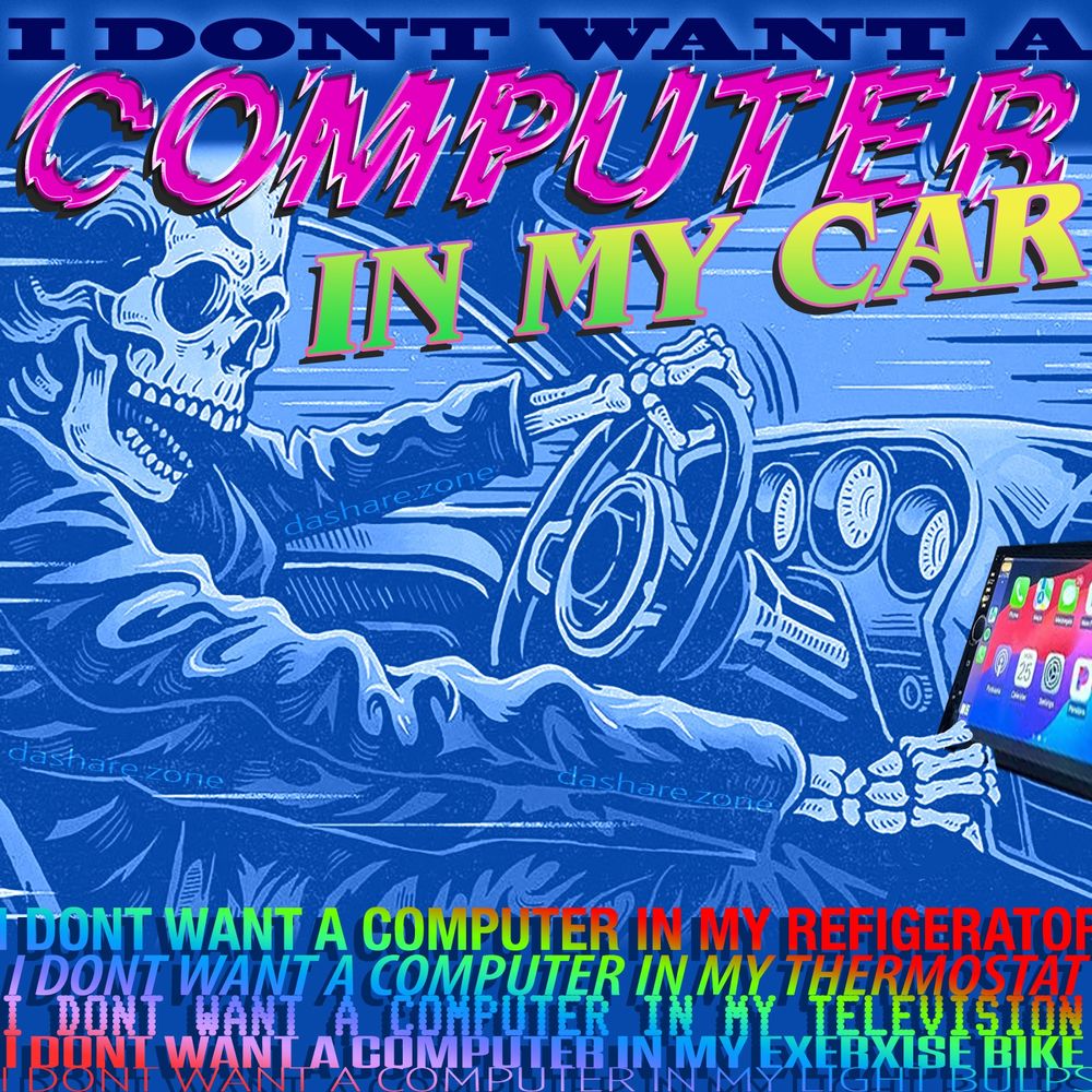 A SKALETON TRYEN TO DRIVE AND THERE CAR COMPUTER IS BLEEPEN AND POPPING UP MESAGES AND DOING ALL KIND'S OF SHIT JUST LET ME DRIVE!! I MEAN LET THE SKELATON DRIVE!!!! AND DA TEXT SAYS "I DONT WANT A COMPUTER IN MY CAR, I DONT WANT A COMPUTER IN MY REFRIDGERATOR, I DONT WANT A COMPUTER IN MY THERMOSTAT,I DONT WANT A COMPUTER IN MY TELEVISON,I DONT WANT A COMPUTER IN MY EXERCICE BIKE, I DONT WANT A COMPUTER IN MY LIGHT BULB'S" - DASHARE.ZONE ADMIN