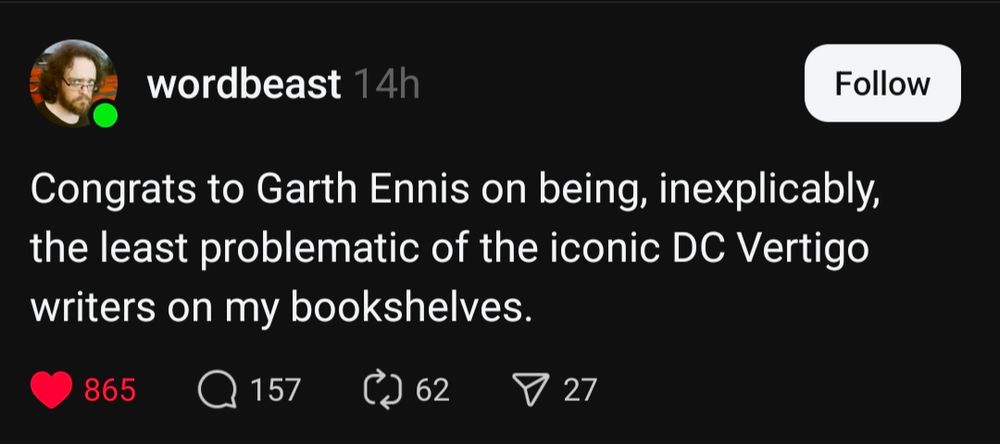 Screencap quote from Threads: "Congrats to Garth Ennis on being, inexplicably, the least problematic of the iconic DC Vertigo writers on my bookshelves." 
