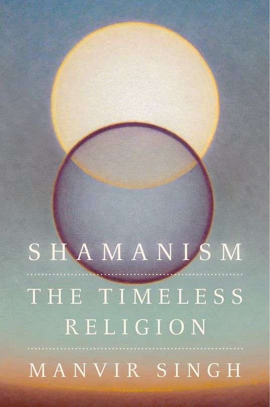 Book cover of Shamanism: The Timeless Religion by Manvir Singh