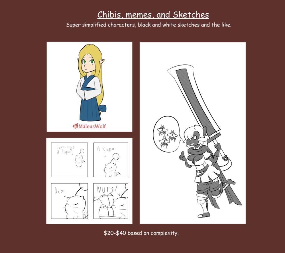 Chibis, memes, and sketches. super simplified characters, black and white sketches, and the like. $20-$40 based on complexity.