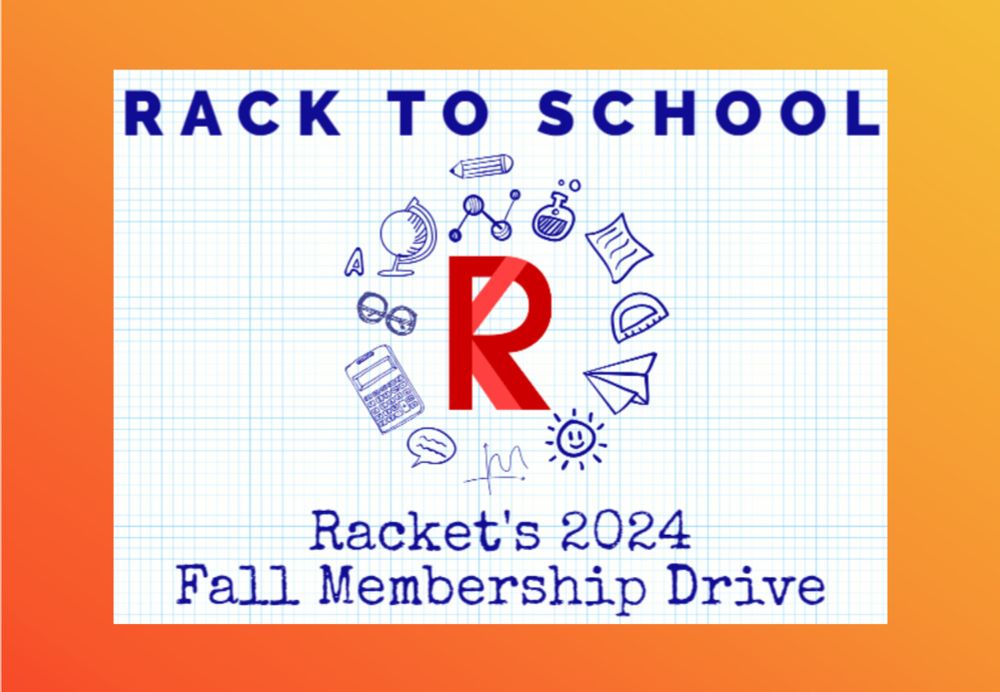 Rack to School: Racket's Fall Membership Drive—Prizes Galore! Arbitrary Goals! FINAL DAY! - Racket