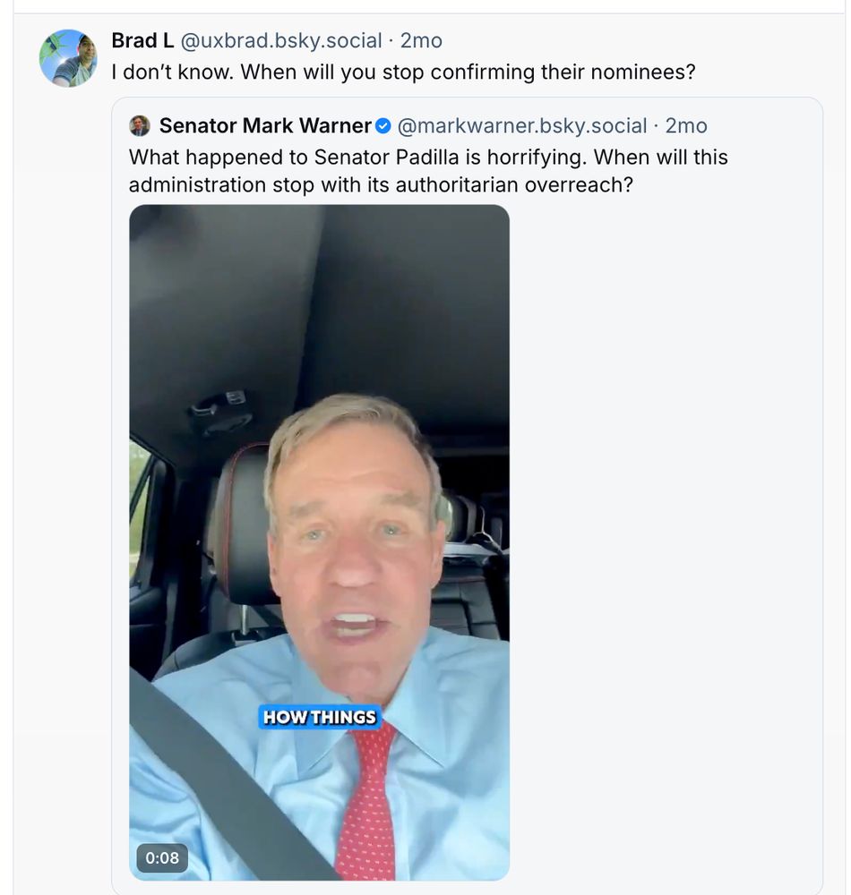 Bluesky posts of Mark Warner talking about authoritarian overreach, and me asking him to stop confirming nominees.