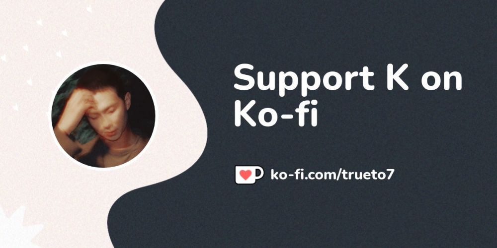 Support K on Ko-fi! ❤️. ko-fi.com/trueto7