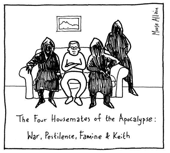 Cartoon: a domestic scene of three people sitting on the sofa, one leaning on it. Three of them are Horsemen of the Apocalypse, the one in the middle is an ordinary guy in glasses. Caption: The Four Housemates of the Apocalypse: War, Pestilence, Famine & Keith