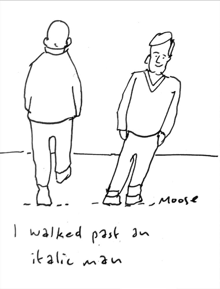 Cartoon of two men. The one on the left is walking away from the viewer, the one on the right towards. The one on the right is leaning at an angle. Caption: I walked past an italic man