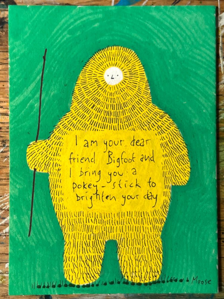 Drawing of a very stylised Bigfoot with these words written on it: “I am your dear friend Bigfoot and I bring you a pokey-stick to brighten your day”
