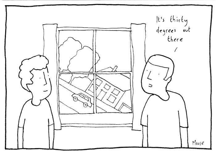 Cartoon showing two men standing in front of a window, outside the view is all at an angle. Caption "It's 30 degrees out there"