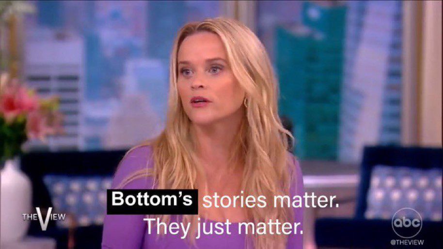 Reese Witherspoon on the view with the original text edited over to read “Bottom’s stories matter. They just matter.”