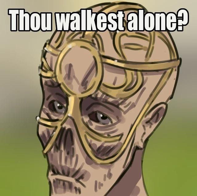 Thou walkest alone meme 