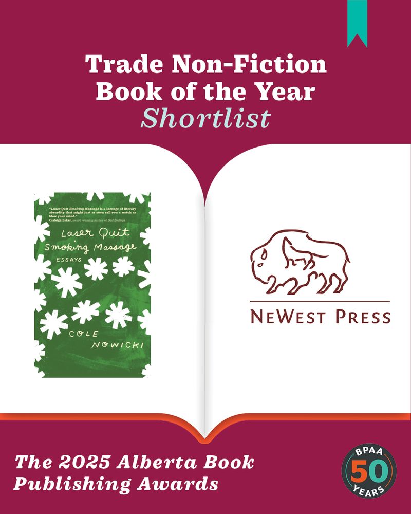 At the top there is the header: “TRADE NON-FICTION BOOK OF THE YEAR: SHORTLIST.” Below is a Graphic of an open book. On the left page of the book is the book cover for LASER QUIT SMOKING MASSAGE by Cole Nowicki. On the right is the logo for NeWest Press. At the bottom to the left there is the footer: “The 2025 Alberta Book Publishing Awards”. To the bottom right there is a circular badge: “BPAA 50 YEARS”.