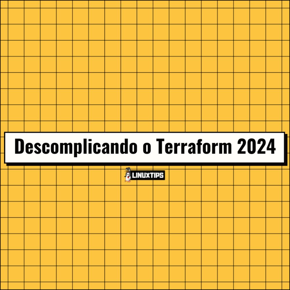 Domine O Terraform Em 2024 Com O Treinamento Da LINUXtips