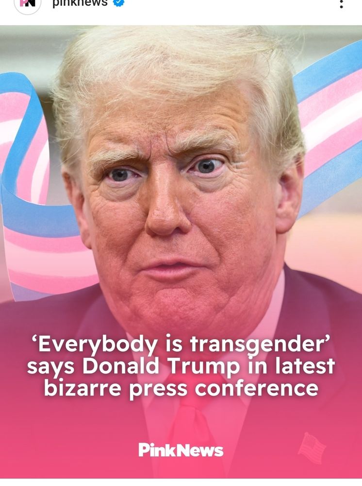 PinkNews instapic: "'Everybody is transgender' says Donald Trump in latest bizarre press conference"