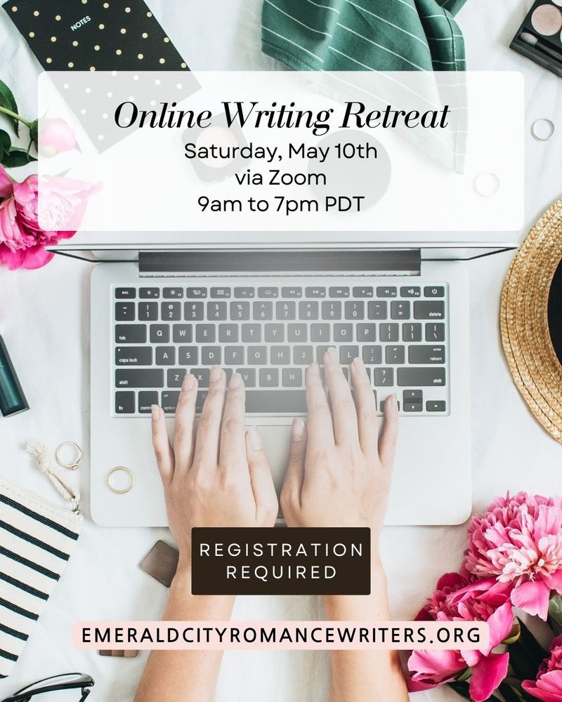 Online writing retreat: Saturday, May 10, via zoom. 9am to 7 pm PDT. Registration Required. emerald city romance writers dot org