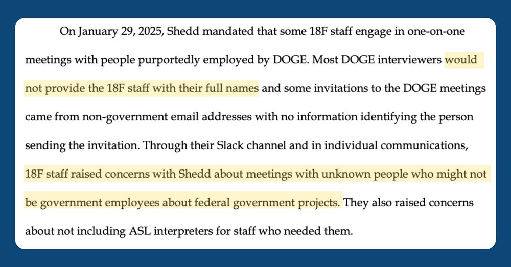 Screenshot of a section of 18F employees' appeal to the U.S. Merit Systems Protection Board. One section of highlighted text reads, "[DOGE interviewers] would not provide the 18F staff with their full names." A second section of highlighted text reads, "18F staff raised concerns with Shedd about meetings with unknown people who might not be government employees about federal government projects." Full text of the excerpt is transcribed in the threaded post below.