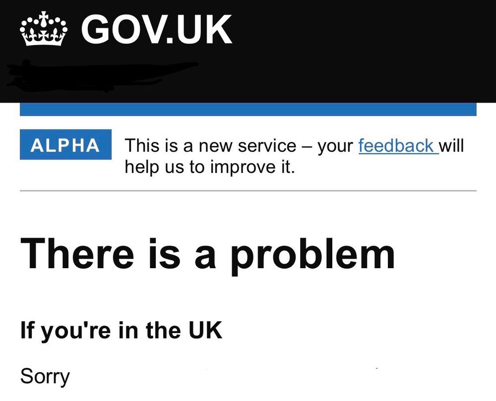 screenshot of the Gov.UK website.
Header "There is a problem"
sub-header "If you're in the UK"
content "Sorry"