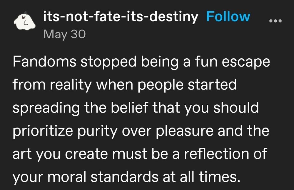 Fandoms stopped being a fun escape from reality when people started spreading the belief that you should prioritize purity over pleasure and the art you create must be a reflection of your moral standards at all times.