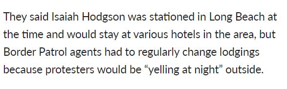 "They said Isaiah Hodgson was stationed in Long Beach at the time and would stay at various hotels in the area, but Border Patrol agents had to regularly change lodgings because protesters would be “yelling at night” outside."