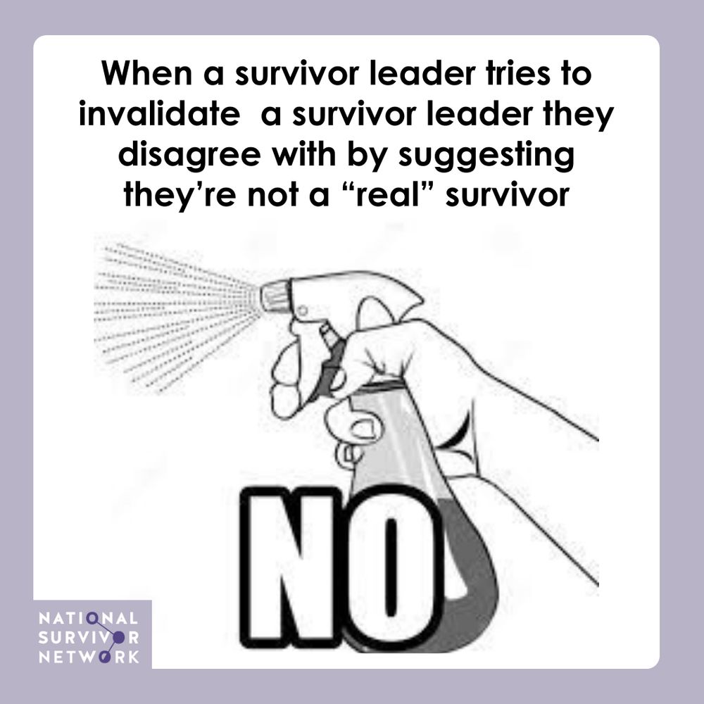 When a survivor leader tries to invalidate  a survivor leader they disagree with by suggesting they’re not a “real” survivor - NO!
