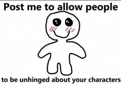 Post me to allow people to be unhinged about your characters