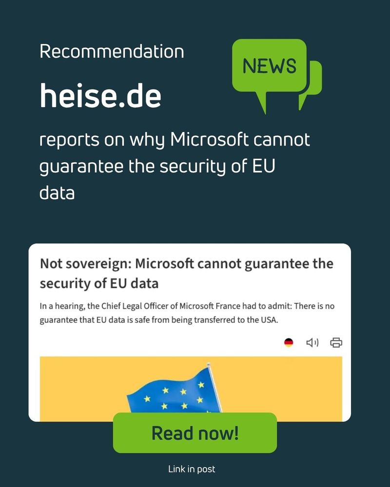 Graphic featuring a news update from heise.de. The headline reads: “Not sovereign: Microsoft cannot guarantee the security of EU data.” The summary states that the Chief Legal Officer of Microsoft France admitted in a hearing that there is no guarantee EU data is safe from being transferred to the USA. At the bottom, there’s an illustration of the EU flag and a green button with the text “Read now!” A green speech bubble labeled “NEWS” highlights the topic.