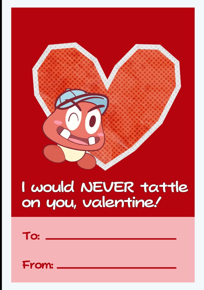 Goombario from Paper Mario on a pink and red valentine.

It reads: "I would never tattle on you, valentine!"