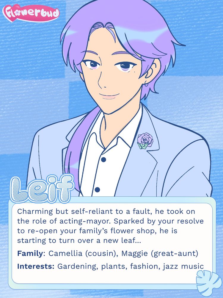 Character art and description for Leif, a young man in his late 20s. He is the acting mayor of the upcoming dating sim and shop sim, Flowerbud

He has pastel purple hair that is tied back in a pony tail and drapped over his left shoulder. He has one pink and purple eye. Leif is wearing a pastel  blue blazer that matches the blue highlights in his hair. On the lapel of his blazer, is a purple primrose pin. He is wearing an ivory dress shirt underneath. He is smiling.

Description: Charming but self-reliant to a fault, he took on the role of acting-mayor. Sparked by your resolve to re-open your family’s flower shop, he is starting to turn over a new leaf...

Family: Camellia (cousin), Maggie (great-aunt)
Interests: Gardening, plants, fashion, jazz music
