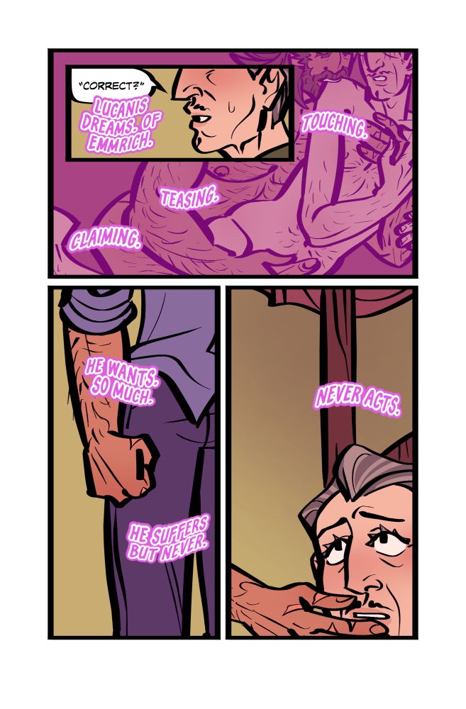 4 panel comic of Lucanis(Spite) and Emmrich.

Panel 1. Crop of Emmrich’s face below his eyes.
Emmrich: "Correct?" 
Spite (OS): Lucanis dreams. Of Emmrich. 

Panel 2. A rosy vision of Emmrich and Lucanis embracing one another, nude.
Spite (OS): Touching. Teasing. Claiming.

Panel 3. Spite clenches his fist.
Spite: He wants. So much. He suffers. But never. 

Panel 4. Spite reaches forward to touch Emmrich’s face.
Spite (OS): Never acts.
