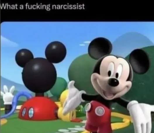 “What a fucking narcissistic” in response to a image of Mickey infront the Mickey Mouse clubhouse