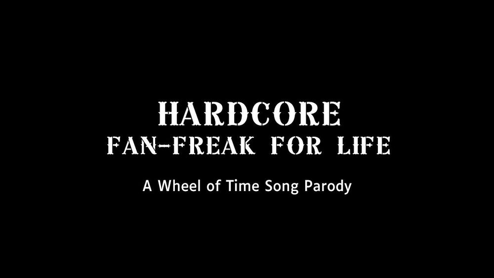 Hardcore Fan-Freak for Life: A Wheel of Time Song Parody