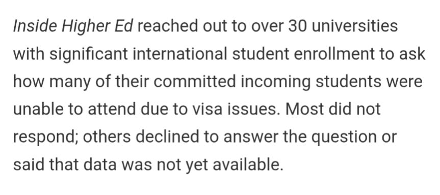 Inside Higher Ed reached out to over 30 universities with significant international student enrollment to ask how many of their committed incoming students were unable to attend due to visa issues. Most did not respond; others declined to answer the question or said that data was not yet available.
