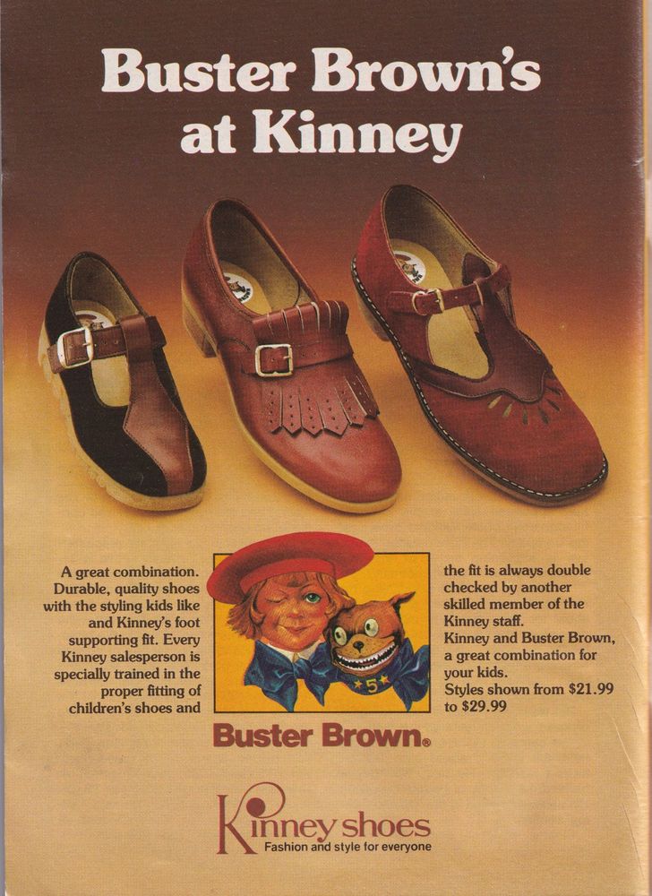 A 3 pair of shoes. Above them a title  "Buster Brown's at Kinney". There is a text under the shoes: "A gream combination. Durable, quality shoes with the styling kids like and Kinney's foot supporting fit. Every Kinney saleperson is specially trained in the proper fitting of children's shoes and the fit is always double checked by another skilled member of the Kinney staff. Kinney and Buster Brown, a great combinstion for your kids. Styles shown from $21.99 to $29.99". In the middle there is a painting of a kid and a plush toy. Under the painting there is a logo, "Buster Brown. Kinney shoes: fashion and style for everyone".