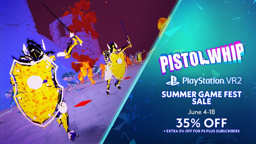 Screenshot from Pistol Whip game at left depicting colourful knight-like enemies with shields and swords charging at the player. Pistol Whip logo on the right. Text reads: PlayStation VR 2, Summer Game Fest Sale. June 4 to 18. 35% off with an extra 5% off for PS Plus Subscribers.