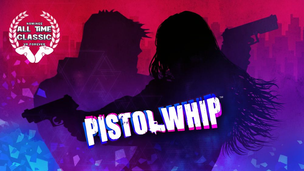 Pistol Whip keyart featuring two human silhouettes holding Pistols. Text at the top reads Nominee All Time Classic VR Forever