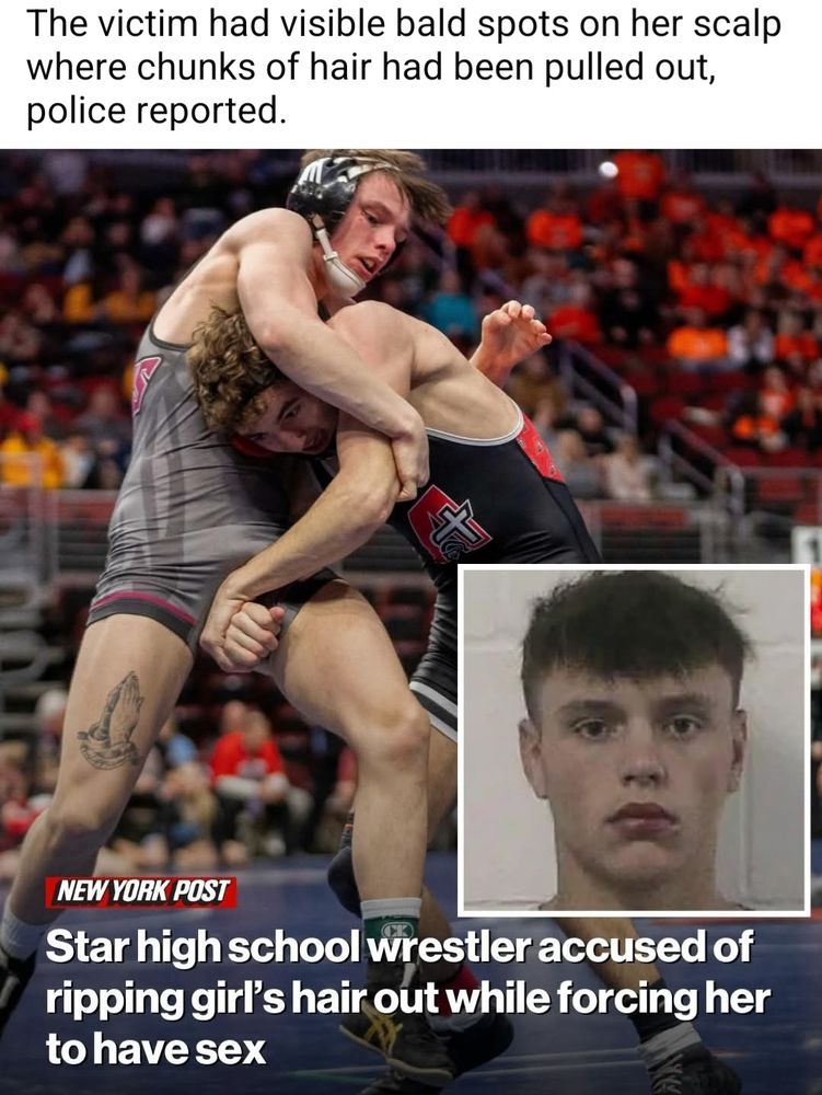 Photo of wrestler grappling with another wrestler, with an inset of his mugshot. Headline reads "Star high school wrestler accused of ripping girl's hair out while forcing her to have sex". Caption reads "The victim had visible bald spots on her scalp where chunks of hair had been pulled out, police reported."