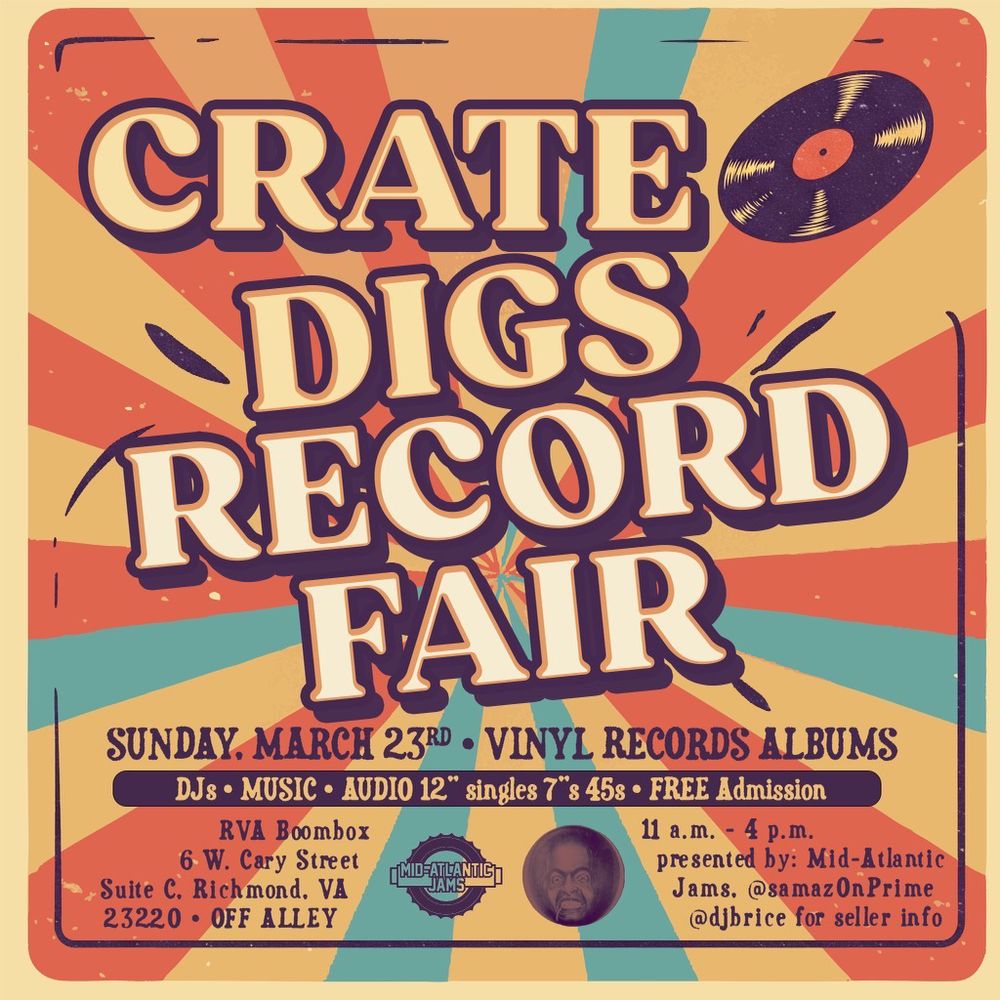 CRATE DIGS RECORD FAIR

SUNDAY MARCH 23rd VINYL RECORDS ALBUMS

DJ* MUSIC * AUDIO 12” singles 7” 45s * FREE admission

RVA boombox
6 w cary st
Suite c 
Richmond, Va 23220
Entrance off alley

11am - 4 pm

Presented by mid Atlantic  Jams
@samaz0nprime or @djbrice for seller info