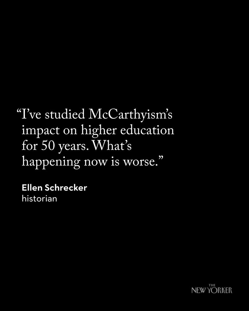  “I’ve studied McCarthyism’s impact on higher education for 50 years. What’s happening now is worse.” -Ellen Schrecker, historian  