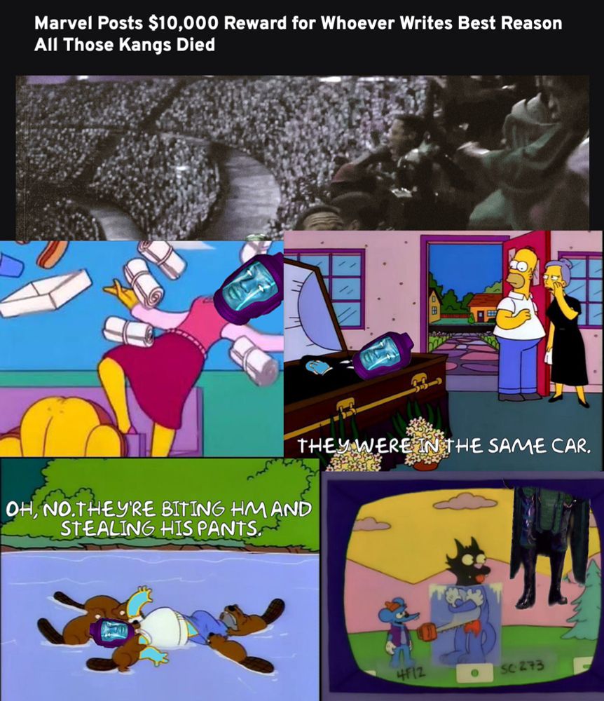 news article: "Marvel Posts $10,000 Reward for Whoever writes Best Reason All Those Kang Dies"

Various Kangs die, including by t-shirt cannon, being in the same pretzel card, beaver attack/stolen pants, and having to go now because their planet needs them.
