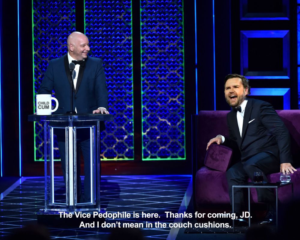 Jeff Ross with a big mug of Child Cum, says "The Vice P*dophile is here. Thanks for coming, JD. And I don't mean in the couch cushions"
