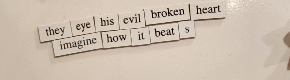 A close up of fridge magnet word art. It says:
They eye his evil broken heart
Imagine how it beats