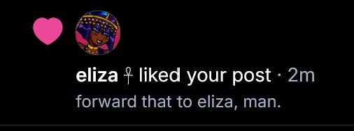 eliza liked your post: "forward that to eliza, man"