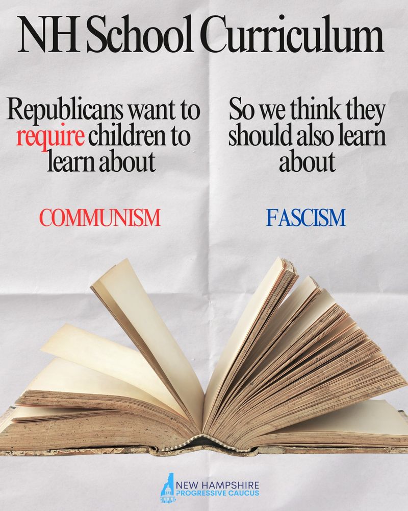 Picture of an open book. Text reads " NH School Curriculum. Republicans want to REQUIRE children to learn about communism. So we think they should also learn about Fascism."