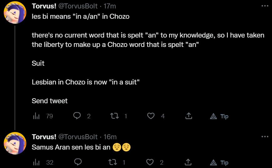 Screenshot of an old tweet that says:

les bi means "in a" in Chozo

there is no current word that is spelt "a. n." to my knowledge, so I have taken the liberty to make up a Chozo word that is spelt "a. n."

Suit

Lesbian in Chozo is now "in a suit"

Send tweet