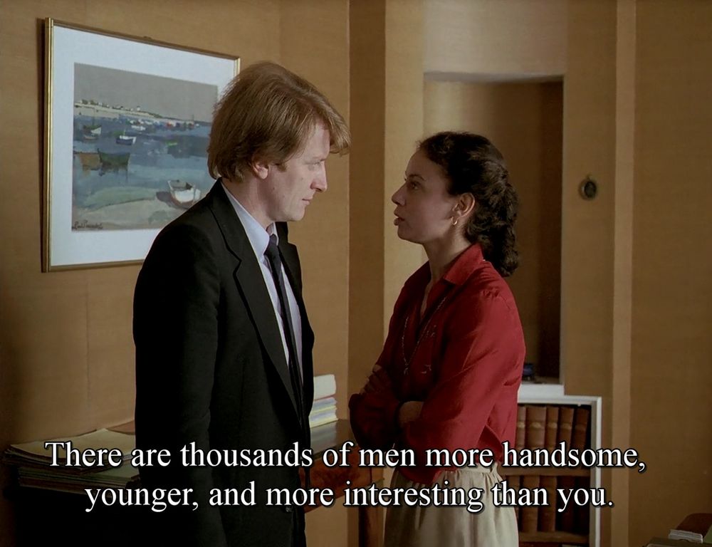 'Le beau mariage' (1982)
dir: Éric Rohmer

woman telling man
There are thousands of men more handsome, younger, and more interesting than you.