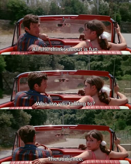 Pierrot le Fou (1965)
Director: Jean Luc Godard

Jean Paul Belmondo & Anna Karina riding in a convertible
Jean looks over his shoulder and says
All she thinks about is fun
Anna asks him
Who are you talking to?
he replies
The audience
as she looks back into the camera