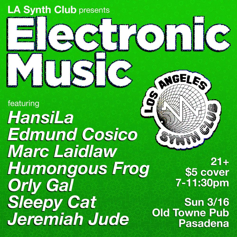 LA Synth Club presents Electronic Music at Old Towne Pub
(green poster with text)
21+ $5 cover 7-11:30pm
Sunday 3/16 Old Towne Pub Pasadena