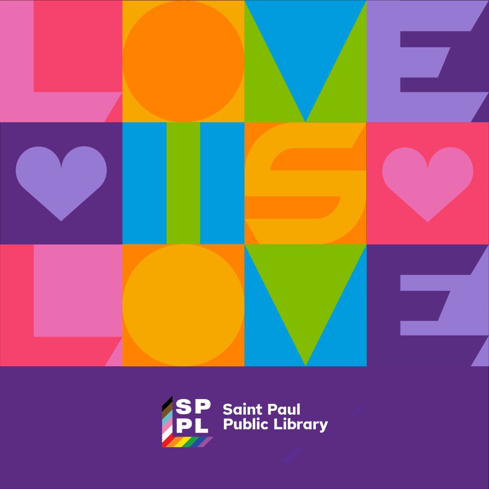 Colorful graphic with the phrase "LOVE IS LOVE" in large block letters set against a multicolored background. Each letter is in a different vibrant color. The Saint Paul Public Library Pride logo is visible at the bottom.