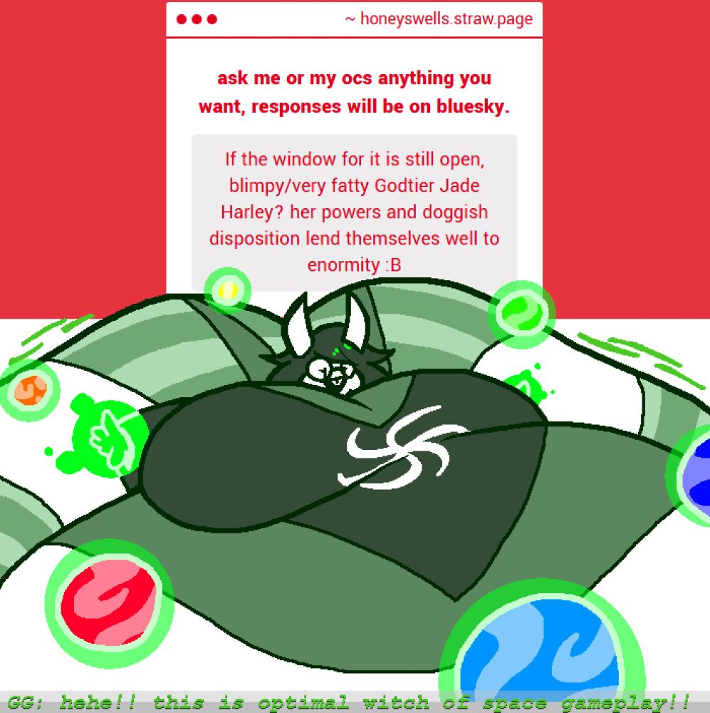 "If the window for it is still open, blimpy/very fatty Godtier Jade Harley? her powers and doggish disposition lend themselves well to enormity :B", coupled with a massive, blob-shaped Jade Harley with planets orbitting around her, and the dialgoue "GG: hehe!! this is optimal witch of space gameplay!!"