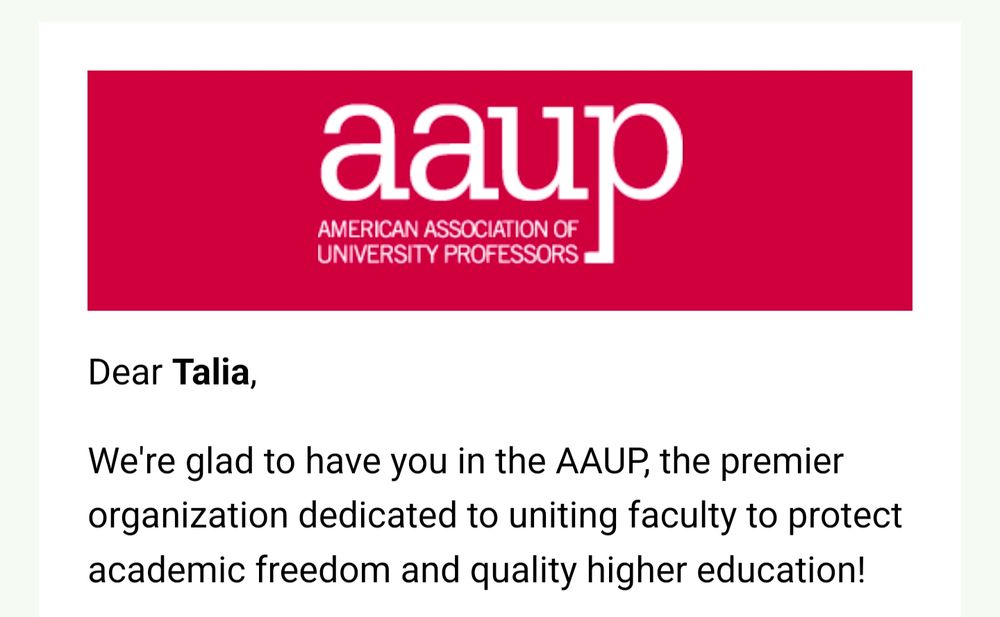 Dear Talia, we're glad to have you in the AAUP, the premier organization dedicated to uniting faculty to protect academic freedom and quality higher education!